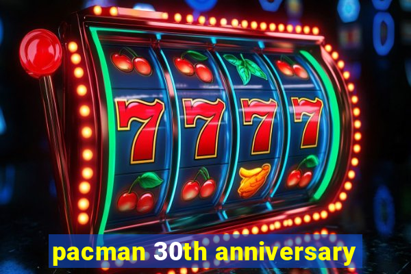 pacman 30th anniversary